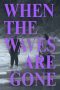 Nonton film When the Waves Are Gone (2023) terbaru di Dutamovie21 Nonton film When the Waves Are Gone (2023) terbaru di Dutamovie21